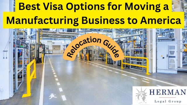 Best VIsa OPtions for Moving Manufacturing Business to America. Relocation Guide