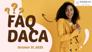 comprehensive FAQ on DACA topics, current as of October 31, 2025 by richard t. herman