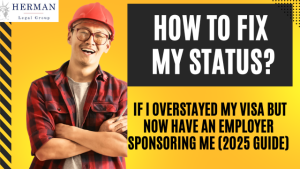 how can i fix my status if i overstayed visa but now have employer to sponsor me? by richard t. herman