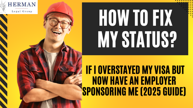 How to Fix Status if Overstayed Visa but Have Employer: A Guide