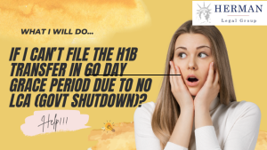 what do i do if i can't file h1b during 60 grace period because no LCA (government shutdown).  what are my options?  by veteran immigration lawyer richard t. herman