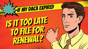 if DACA expired, is it too late to file for extension? when will a late extension filing be considered an initial application? by richard t. herman