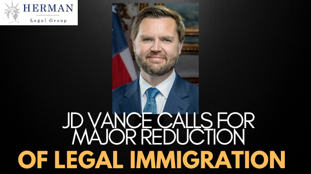 JD vance calls for big reduction in legal immigration. by richard t. herman