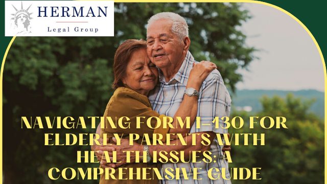 how to Navigate Form-I-130-for-Elderly-Parents-with-Health-Issues-A-Comprehensive-Guide.j