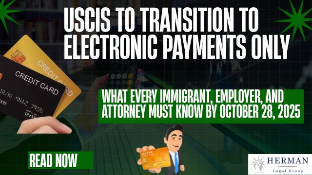 uscis transitions to exclusively electronic payments for filing fees starting october 28, 2025. by richard t. herman