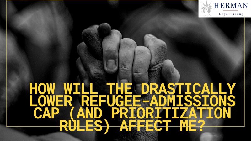 what will drastically lower refugee admission cap (and prioritization rules) mean for me. by richard t. herman