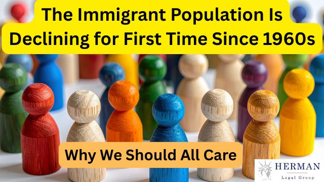 immigration population in u.s. is declining for first time since 1960s. why you should care. what does this mean? by richard t. herman