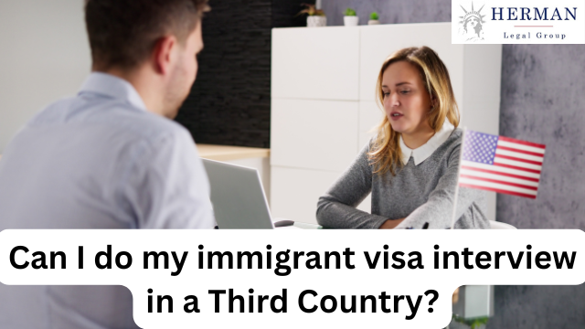 Can i have my immigrant visa interview in a third country, or must it be in my country of residence or nationality? new rule as of 11/1/2025. by expert at immigration law richard t. herman
