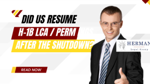 Did U.S. resume LCA/perm processing after the shutdown? Novemer 2025 update and guide, by noted employment immigration lawyer richard t. herman