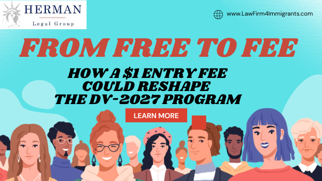 From free to Fee: how the $1 entry fee could reshape DV 2027 green card lottery. By immigration attorney for over 30 years, richard t. herman