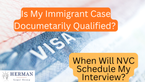 is my immigrant visa case documentarily qualified? when will nvc schedule my embassy interview? november 2025. guide by consular processing attorney richard t. herman