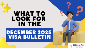 what to look for in december 2025 visa bulletin? timing matters. by richard t. herman, tech industry immigration lawyer