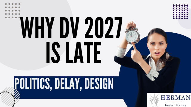 WHY DV-2027 is late. politics, delay, design. by immigration attorney richard t. herman