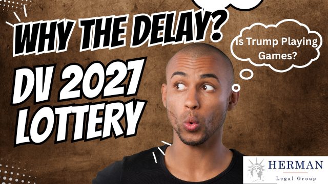 why the delay in DV lottery? why the delay in green card lottery 2027? is trump playing games? is trump cancelling DV lottery? by richard t. heramn